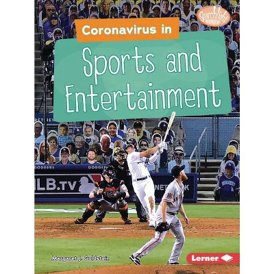 Coronavirus in Sports and Entertainment - (Searchlight Books (Tm) -- Understanding the Coronavirus) by  Margaret J Goldstein (Paperback)