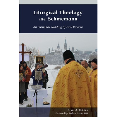 Liturgical Theology After Schmemann - (Orthodox Christianity and Contemporary Thought) by  Brian A Butcher (Hardcover)