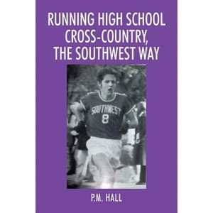 Running High School Cross-Country, The Southwest Way - by  P M Hall (Paperback) - 1 of 1