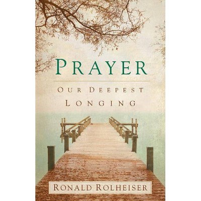 Prayer - by  Ronald Rolheiser (Paperback)