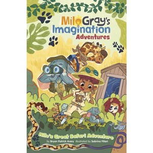Milo's Great Safari Adventure - (Milo Gray's Imagination Adventures) by  Bryan Patrick Avery (Hardcover) - 1 of 1