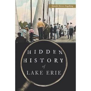 Hidden History of Lake Erie - by  Jennifer Boresz Engelking (Paperback) - 1 of 1