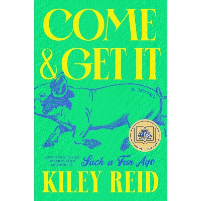 Come and Get It - by  Kiley Reid (Hardcover)