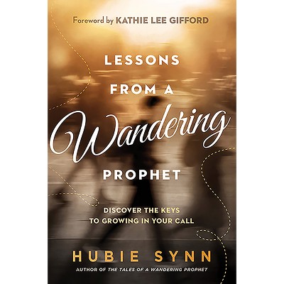 Lessons from a Wandering Prophet - by  Hubie Synn (Paperback)