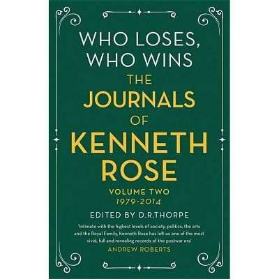 Who Loses, Who Wins: The Journals of Kenneth Rose - (Hardcover)