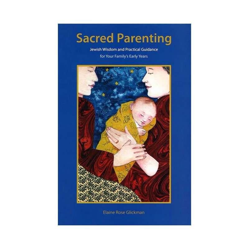 Sacred Parenting: Jewish Wisdom and Practical Guidance for Your Family's Early Years - by  Behrman House (Paperback), 1 of 2