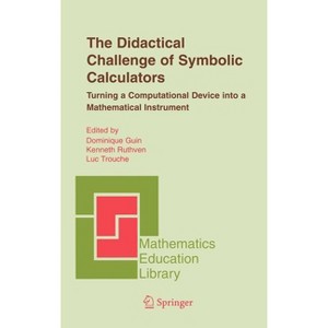 The Didactical Challenge of Symbolic Calculators - (Mathematics Education Library) by  Dominique Guin & Kenneth Ruthven & Luc Trouche (Hardcover) - 1 of 1