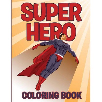 Superhero Coloring Book - by  Speedy Publishing LLC (Paperback)