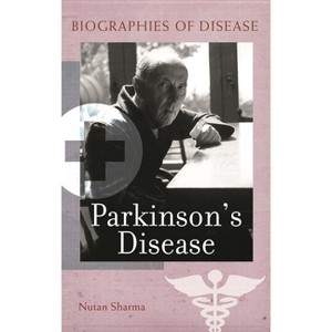 Parkinson's Disease - (Biographies of Disease) by  Nutan Sharma (Paperback) - 1 of 1