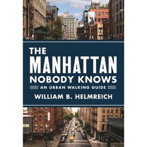 The Manhattan Nobody Knows - by  William B Helmreich (Paperback) - 1 of 1