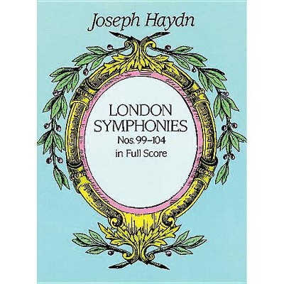 London Symphonies Nos. 99-104 in Full Score - (Dover Music Scores) by  Joseph Haydn (Paperback)