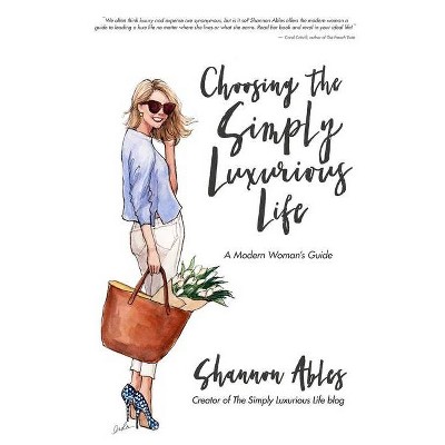 Choosing the Simply Luxurious Life - by  Shannon Ables (Paperback)