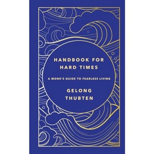 Handbook for Hard Times - by  Gelong Thubten (Hardcover) - 1 of 1