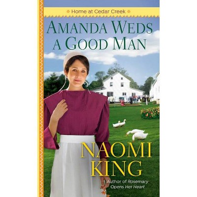 Amanda Weds a Good Man - (Home at Cedar Creek) by  Naomi King (Paperback)