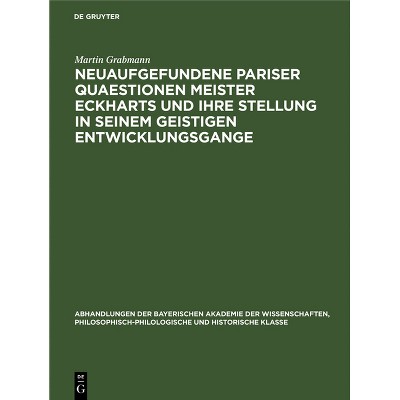 Neuaufgefundene Pariser Quaestionen Meister Eckharts Und Ihre Stellung in Seinem Geistigen Entwicklungsgange - by  Martin Grabmann (Hardcover)