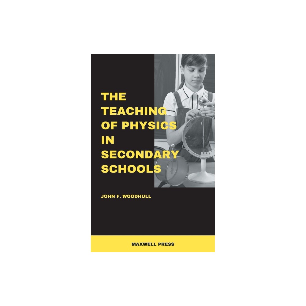 The Teaching of Physics in Secondary Schools - by John F Woodhull (Paperback)