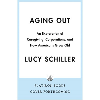 Aging Out - by  Lucy Schiller (Hardcover)