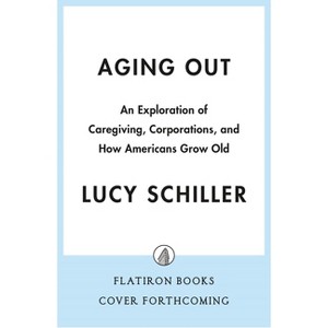 Aging Out - by  Lucy Schiller (Hardcover) - 1 of 1