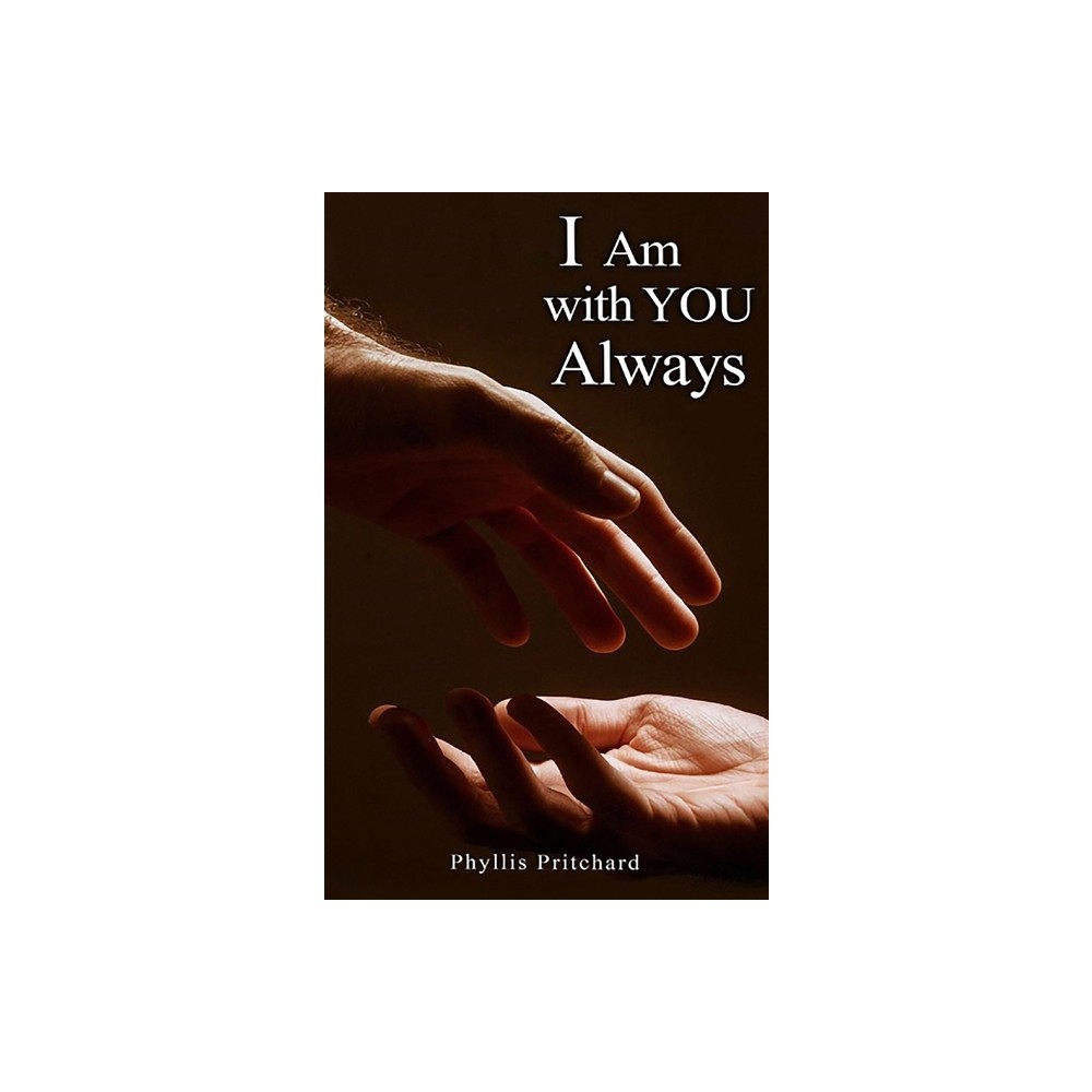 I Am With You Always - by Phyllis Pritchard (Hardcover)