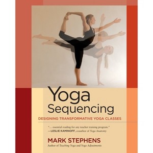 Yoga Sequencing - by  Mark Stephens (Paperback) - 1 of 1