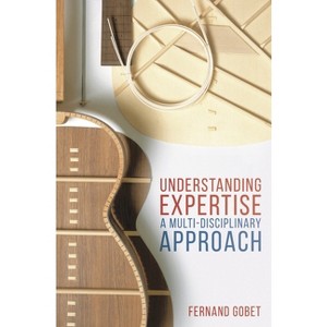 Understanding Expertise - by  Fernand Gobet (Paperback) - 1 of 1