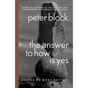 The Answer to How Is Yes - by  Peter Block (Paperback) - 1 of 1