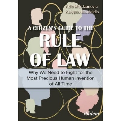 A Citizen's Guide to the Rule of Law - by  Adis Merdzanovic & Kalypso Nicolaidis (Paperback)