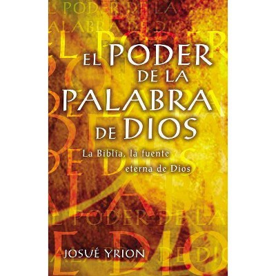 El Poder de la Palabra de Dios - by  Josué Yrion (Paperback)