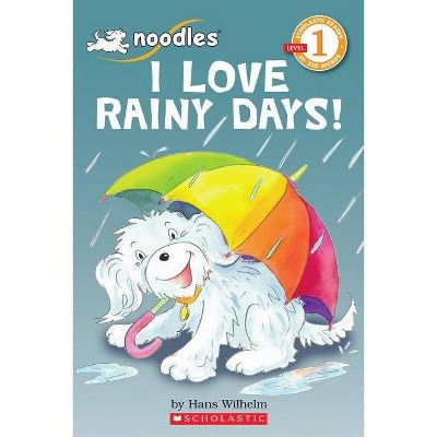 Noodles: I Love Rainy Days! (Scholastic Reader, Level 1) - (Scholastic Reader: Level 1) by  Hans Wilhelm (Paperback)