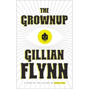 The Grownup - by  Gillian Flynn (Hardcover) - 1 of 1