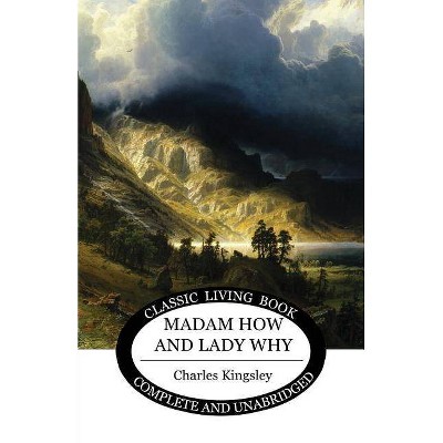 Madam How and Lady Why - by  Charles Kingsley (Paperback)