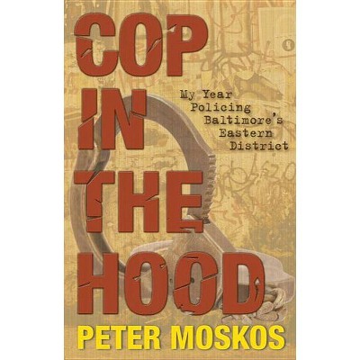 Cop in the Hood - by  Peter Moskos (Paperback)