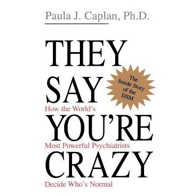 They Say You're Crazy - by  Paula J Caplan (Paperback)