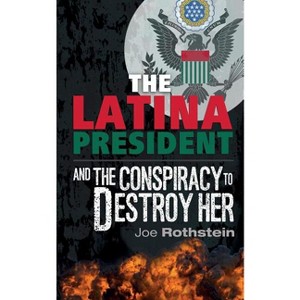 The Latina President - by  Joe Rothstein (Paperback) - 1 of 1