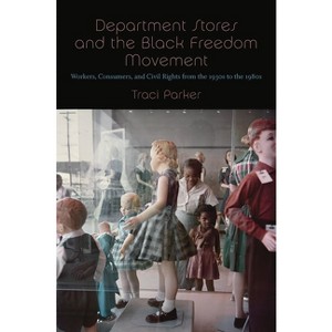 Department Stores and the Black Freedom Movement - (The John Hope Franklin African American History and Culture) by  Traci Parker (Paperback) - 1 of 1