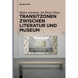 Transitzonen Zwischen Literatur Und Museum - by  Matteo Anastasio & Jan Rhein (Paperback) - 1 of 1