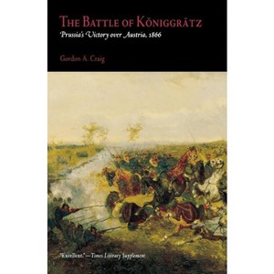 The Battle of Königgrätz - by  Gordon A Craig (Paperback) - 1 of 1