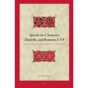 Speech-in-Character, Diatribe, and Romans 3 - (Biblical Interpretation) by  Justin King (Hardcover) - 1 of 1