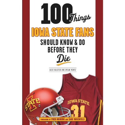 100 Things Iowa State Fans Should Know & Do Before They Die - (100 Things...Fans Should Know) by  Alex Halsted & Dylan Montz (Paperback)