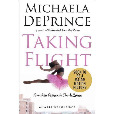 Taking Flight: From War Orphan to Star Ballerina - by  Michaela Deprince & Elaine Deprince (Paperback)