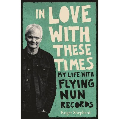 In Love with These Times - by  Roger Shepherd (Paperback)