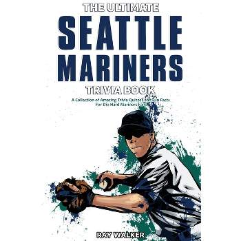 The Ultimate Seattle Mariners Trivia Book - by  Ray Walker (Paperback)