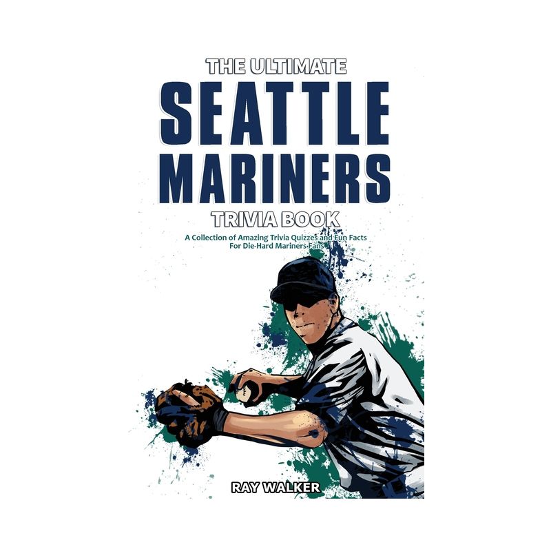 The Ultimate Seattle Mariners Trivia Book - by  Ray Walker (Paperback), 1 of 2