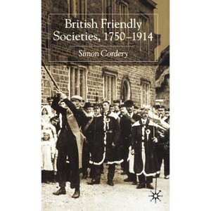 British Friendly Societies, 1750-1914 - by  S Cordery (Hardcover) - 1 of 1