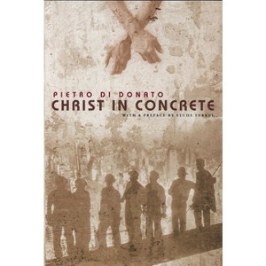 Christ in Concrete - by  Pietro Di Donato (Paperback) - 1 of 1
