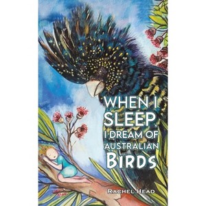 When I Sleep, I Dream of Australian Birds - by Rachel Head - 1 of 1