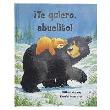 ¡Te Quiero, Abuelito! / I Love You, Grandpa! (Spanish Edition) - by  Jillian Harker (Hardcover)