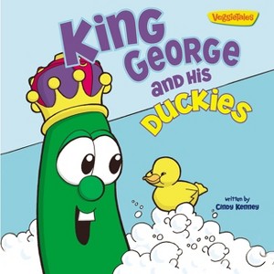 King George and His Duckies / VeggieTales - (Big Idea Books / VeggieTales) by  Cindy Kenney (Paperback) - 1 of 1
