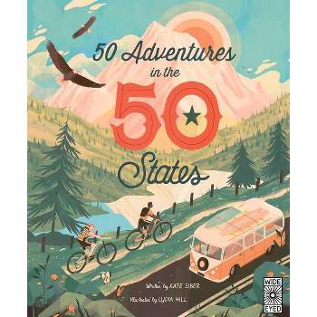 50 Adventures in the 50 States - by  Kate Siber (Hardcover)