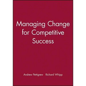 Managing Change for Competitive Success - (Esrc Competitiveness) by  Andrew Pettigrew & Richard Whipp (Paperback) - 1 of 1